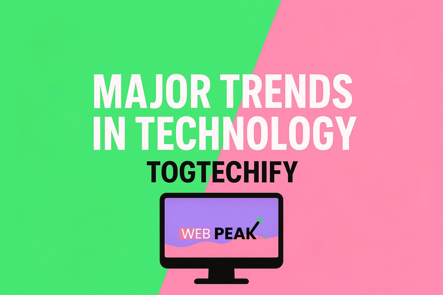Major Trends in Technology Togtechify