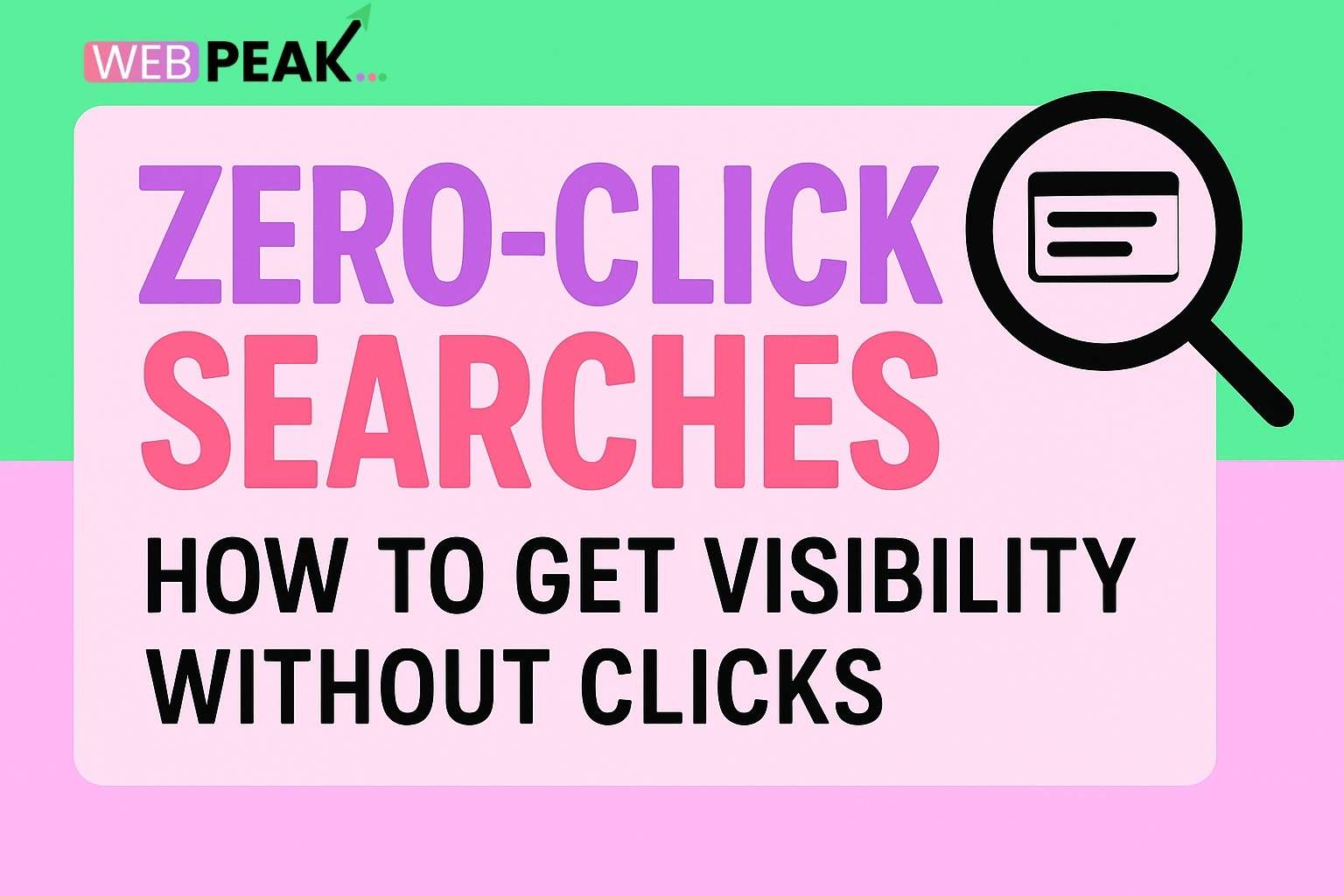 Zero-Click Searches: How to Get Visibility Without Clicks